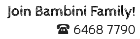 Join Bambini Family!
6468 7790