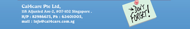 Cal4care Pte Ltd
118 Aljunied Ave 2, #07-102 (S) 380118
H/P: 8298 6675, PH: 6340 1005
email: info@cal4care.com.sg